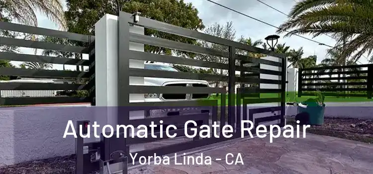 Automatic Gate Repair Yorba Linda - CA