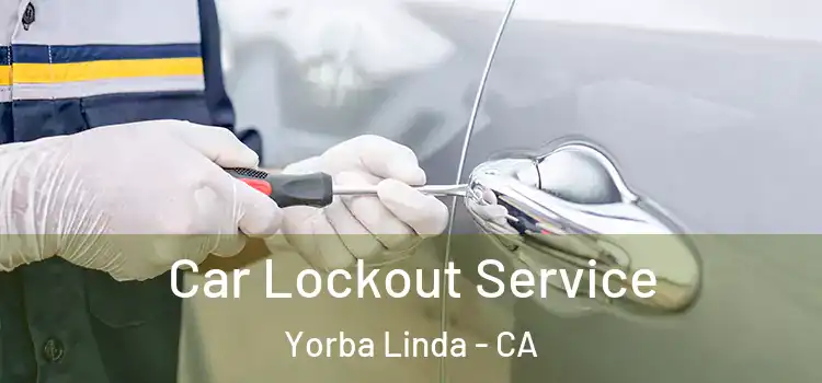 Car Lockout Service Yorba Linda - CA