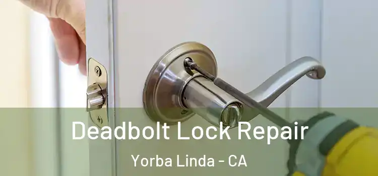 Deadbolt Lock Repair Yorba Linda - CA