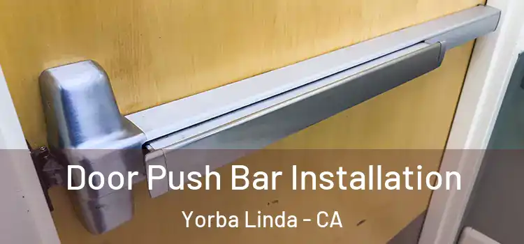 Door Push Bar Installation Yorba Linda - CA