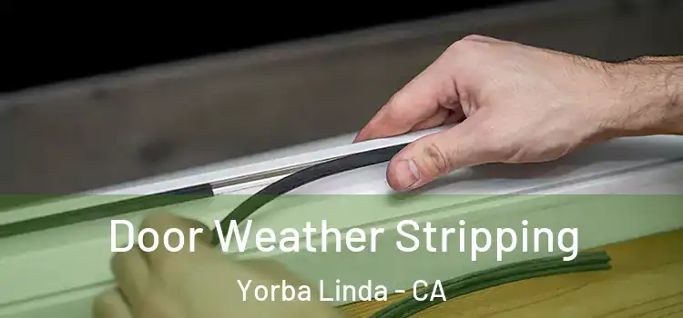 Door Weather Stripping Yorba Linda - CA