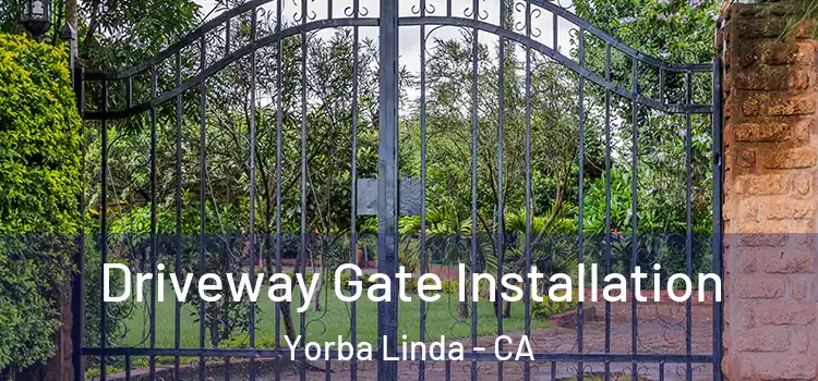 Driveway Gate Installation Yorba Linda - CA