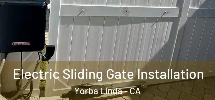 Electric Sliding Gate Installation Yorba Linda - CA