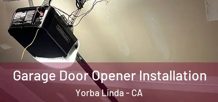 Garage Door Opener Installation Yorba Linda - CA