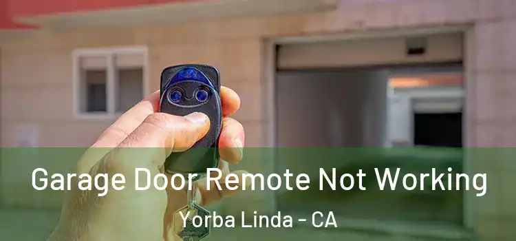  Garage Door Remote Not Working Yorba Linda - CA