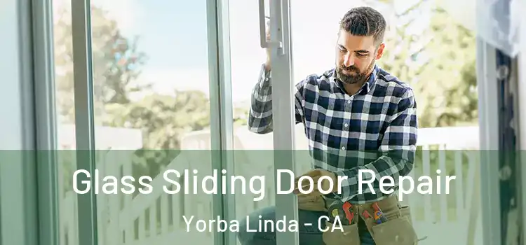 Glass Sliding Door Repair Yorba Linda - CA