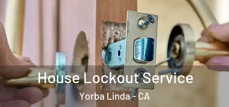 House Lockout Service Yorba Linda - CA