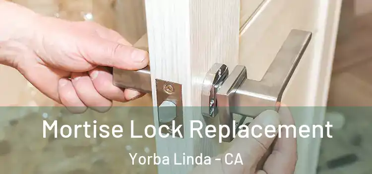 Mortise Lock Replacement Yorba Linda - CA