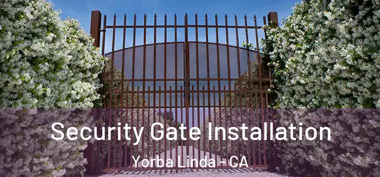 Security Gate Installation Yorba Linda - CA