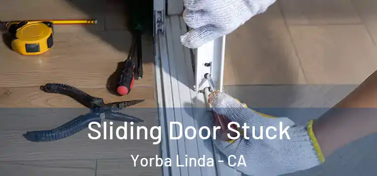Sliding Door Stuck Yorba Linda - CA
