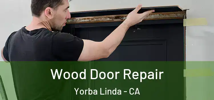 Wood Door Repair Yorba Linda - CA